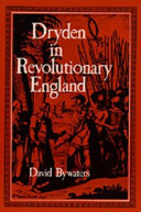 Dryden in revolutionary England / David Bywaters.