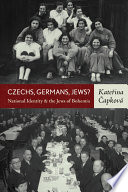 Czechs, Germans, Jews : national identity and the Jews of Bohemia / Kateřina Čapková ; translated by Derek and Marzia Paton.