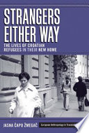 Strangers either way : the lives of Croatian refugees in their new home / Jasna Čapo Žmegač ; translated by Nina H. Antoljak, Mateusz M. Stanojević.