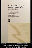The political economy of regional cooperation in the Middle East / Ali Çarkoğlu, Mine Eder and Kemal Kirişci.