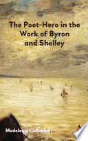 The poet-hero in the work of Byron and Shelley /