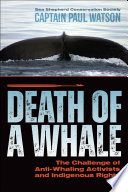 DEATH OF A WHALE the challenge of anti-whaling activists and indigenous rights.