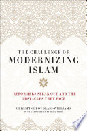 CHALLENGE OF MODERNIZING ISLAM;REFORMERS SPEAK OUT AND THE OBSTACLES THEY FACE.