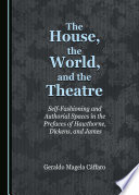The house, the world, and the theatre : self-fashioning and authorial spaces in the prefaces of Hawthorne, Dickens, and James / by Geraldo Magela Cáffaro.