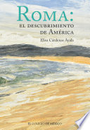 Roma : el descubrimiento de América / Elisa Cardénas Ayala.