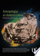 Antropologías en América Latina : prácticas, alcances y retos /