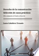Derecho de la comunicacion : seleccion de casos practicos : obra adaptada al Grado en Derecho /