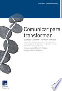 Comunicar para Transformar : Las Nuevas Tendencias en Comunicacion Interna y Gestion Del Cambio Como Grandes Aliadas Estrategicas de Las Empresas /