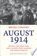 August 1914 : france goes to war / Bruno Cabanes.