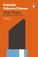 Slum virgin / Gabriela Cabezón Cámara ; translated by Frances Riddle.