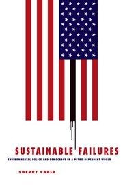 Sustainable failures : environmental policy and democracy in a petro-dependent world /