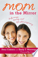 Mom in the mirror body image, beauty, and life after pregnancy /