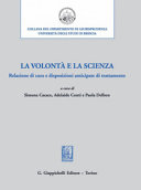 La Volonta e la Scienza : Relazione Di Cura e Disposizioni Anticipate Di Trattamento / a cura di Simona Cacace, Adelaide Conti e Paola Delbon.