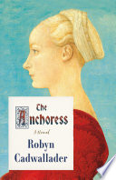 The anchoress / Robyn Cadwallader.