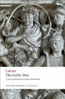 Seven commentaries on the Gallic war / Julius Caesar ; translated with an introduction and notes by Carolyn Hammond. With an eighth commentary by Aulus Hirtius.