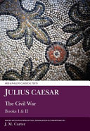 The civil war books I & II / Julius Caesar ; edited with an introduction, translation & commentary by J. M. Carter.