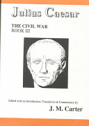 The civil war, book III / Julius Caesar ; edited, with an introduction, translation & commentary by J.M. Carter ; advisory editor, M.M. Willcock.