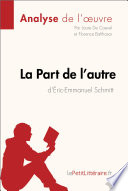 La part de l'autre d'Eric-Emmanuel Schmitt (analyse de l'oeuvre) : analyse complete et resume detaille de l'oeuvre / Laure de Caevel, and Florence Balthasar.