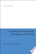 A systemic functional grammar of French : from grammar to discourse / Alice Caffarel ; with a foreword by M.A.K. Halliday.