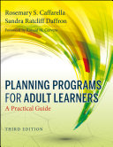 Planning programs for adult learners a practical guide / Rosemary S. Caffarella and Sandra Ratcliff Daffron.