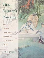Painter's practice : how artists lived and worked in traditional China /