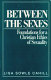 Between the sexes : foundations for a Christian ethics of sexuality / Lisa Sowle Cahill.