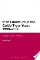 Irish literature in the celtic tiger years 1990 to 2008 : gender, bodies, memory /