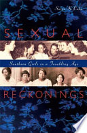 Sexual reckonings : Southern girls in a troubling age /