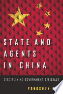 State and agents in China : disciplining government officials /