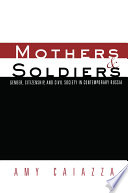 Mothers and soldiers : gender, citizenship, and civil society in contemporary Russia / Amy Caiazza.