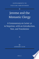 Jerome and the Monastic Clergy : a Commentary on Letter 52 to Nepotian, with Introduction, Text, and Translation.