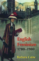 English feminism, 1780-1980 / Barbara Caine.