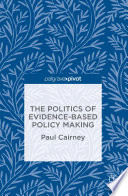 The politics of evidence-based policy making / Paul Cairney.