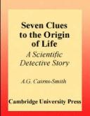 Seven clues to the origin of life : a scientific detective story / A.G. Cairns-Smith.