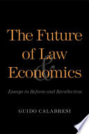 The future of law and economics : essays in reform and recollection /