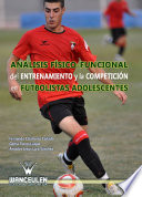 Analisis fisico-funcional del entrenamiento y la competicion en futbolistas adolescentes /