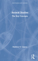 Animal studies : the key concepts / Matthew R. Calarco.