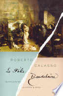 La folie Baudelaire / Roberto Calasso ; translated from the Italian by Alastair McEwen.