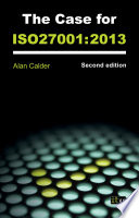 The case for ISO27001 : 2013 / Alan Calder.