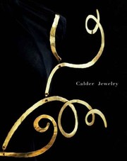 Calder jewelry / photographs by Maria Robledo ; edited by Alexander S.C. Rower, Holton Rower ; with contributions by Mark Rosenthal, Jane Adlin.