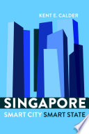 Singapore : smart city, smart state / Kent E. Calder.