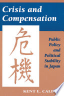 Crisis and compensation : public policy and political stability in Japan, 1949-1986 /