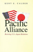 Pacific alliance : reviving U.S.-Japan relations / Kent E. Calder.