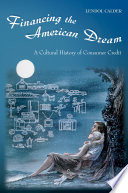 Financing the American Dream : a Cultural History of Consumer Credit.