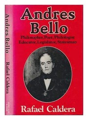 Andrés Bello : philosopher, poet, philologist, educator, legislator, statesman / by Rafael Caldera ; translated by John Street.