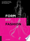 Form, fit, and fashion : all the details fashion designers need to know but can never find /