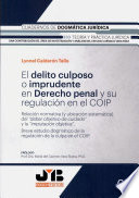 El delito culposo o imprudente en derecho penal y su regulacion en el COIP : relacion normativa (y ubicacion sistematica) del "deber objetivo de cuidado" y la "imputacion objetiva" : breve estudio dogmatico de la regulacion de la culpa en el COIP /