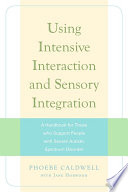 Using intensive interaction and sensory integration : a handbook for those who support people with severe autistic spectrum disorder /