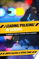 Leading policing in Europe : an empirical study of strategic police leadership /