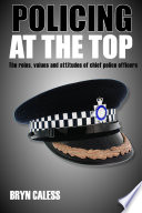 Policing at the top : the roles, values and attitudes of chief police officers /